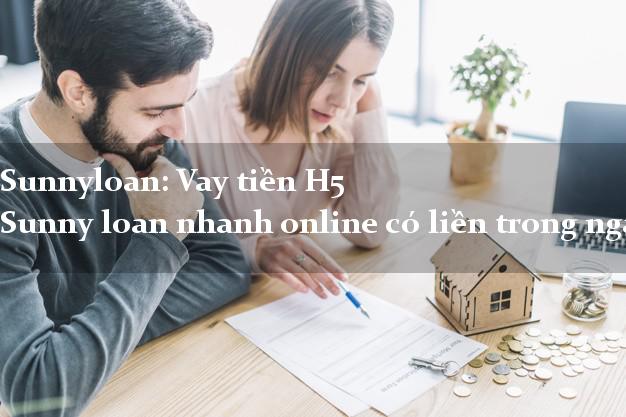 Sunnyloan: Vay tiền H5 Sunny loan nhanh online có liền trong ngày