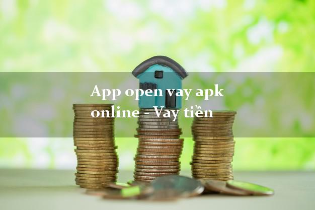 App open vay apk online - Vay tiền bằng CMND/CCCD
