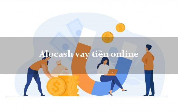 Alocash vay tiền online hỗ trợ nợ xấu