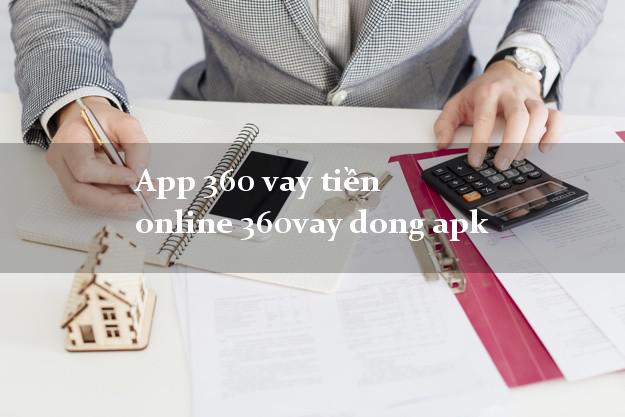 App 360 vay tiền online 360vay dong apk không chứng minh thu nhập