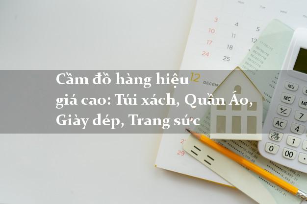 Cầm đồ hàng hiệu giá cao: Túi xách, Quần Áo, Giày dép, Trang sức