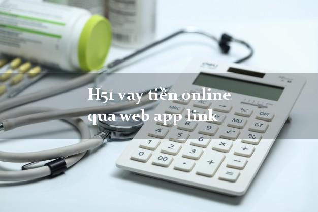 H51 vay tiền online qua web app link chấp nhận nợ xấu
